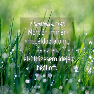 Picture 04 - 2 Timóteus 4:6 KAR - Mert én immár megáldoztatom, és az én - Bible Verse Picture
