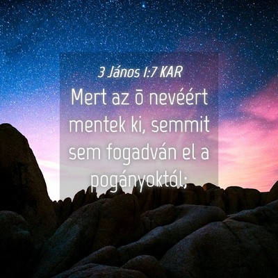 Picture 04 - 3 János 1:7 KAR - Mert az õ nevéért mentek ki, semmit sem - Bible Verse Picture