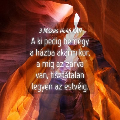 Picture 04 - 3 Mózes 14:46 KAR - A ki pedig bemegy a házba akármikor, a míg az - Bible Verse Picture