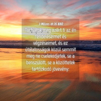 Picture 04 - 3 Mózes 18:26 KAR - Tartsátok meg azért ti az én rendeléseimet - Bible Verse Picture
