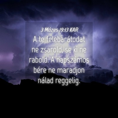 Picture 04 - 3 Mózes 19:13 KAR - A te felebarátodat ne zsarold, se ki ne rabold. - Bible Verse Picture
