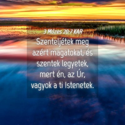 Picture 04 - 3 Mózes 20:7 KAR - Szenteljétek meg azért magatokat, és szentek - Bible Verse Picture