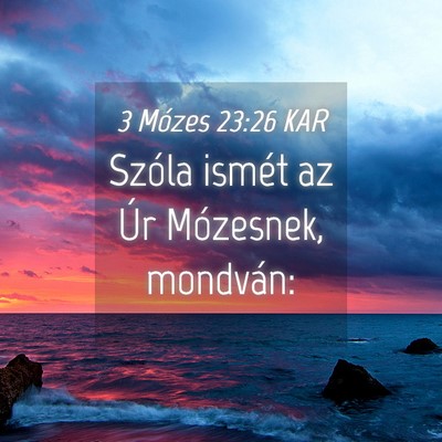 Picture 04 - 3 Mózes 23:26 KAR - Szóla ismét az Úr Mózesnek, - Bible Verse Picture