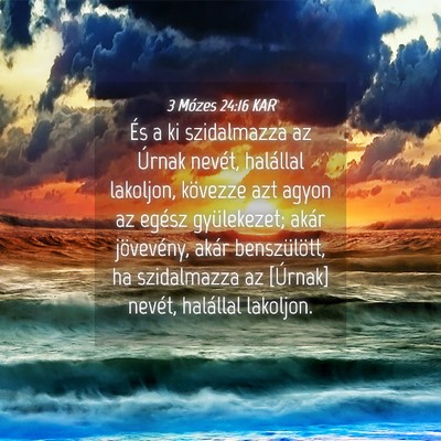 Picture 04 - 3 Mózes 24:16 KAR - És a ki szidalmazza az Úrnak nevét, halállal - Bible Verse Picture