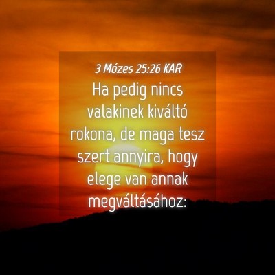 Picture 04 - 3 Mózes 25:26 KAR - Ha pedig nincs valakinek kiváltó rokona, de - Bible Verse Picture