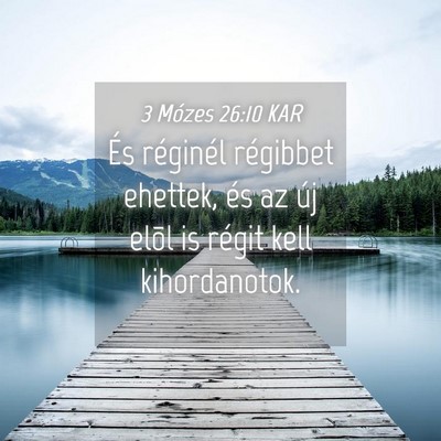 Picture 04 - 3 Mózes 26:10 KAR - És réginél régibbet ehettek, és az új elõl - Bible Verse Picture