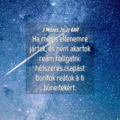 Picture 04 - 3 Mózes 26:21 KAR - Ha mégis ellenemre jártok, és nem akartok - Bible Verse Picture