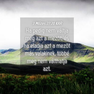 Picture 04 - 3 Mózes 27:20 KAR - Ha pedig nem váltja meg azt a mezõt, és ha - Bible Verse Picture