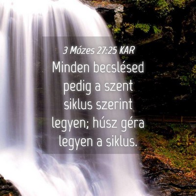 Picture 04 - 3 Mózes 27:25 KAR - Minden becslésed pedig a szent siklus szerint - Bible Verse Picture