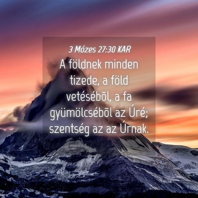 Picture 04 - 3 Mózes 27:30 KAR - A földnek minden tizede, a föld vetésébõl, a - Bible Verse Picture