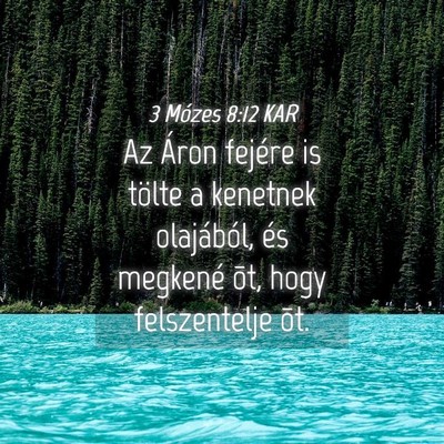 Picture 04 - 3 Mózes 8:12 KAR - Az Áron fejére is tölte a kenetnek olajából, - Bible Verse Picture