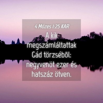 Picture 04 - 4 Mózes 1:25 KAR - A kik megszámláltattak Gád törzsébõl: - Bible Verse Picture