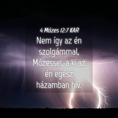 Picture 04 - 4 Mózes 12:7 KAR - Nem így az én szolgámmal, Mózessel, a ki az - Bible Verse Picture