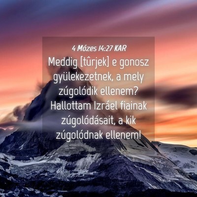 Picture 04 - 4 Mózes 14:27 KAR - Meddig [tûrjek] e gonosz gyülekezetnek, a mely - Bible Verse Picture