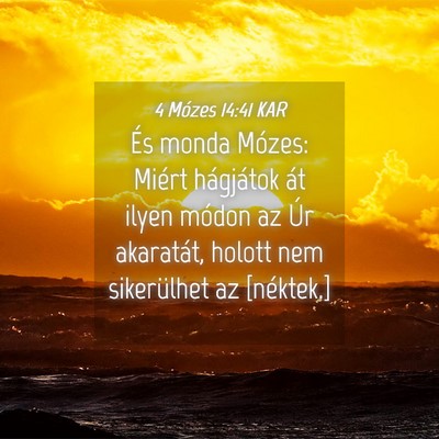 Picture 04 - 4 Mózes 14:41 KAR - És monda Mózes: Miért hágjátok át ilyen - Bible Verse Picture