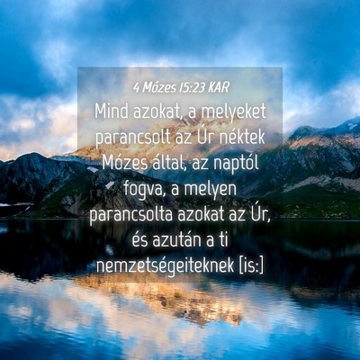 Picture 04 - 4 Mózes 15:23 KAR - Mind azokat, a melyeket parancsolt az Úr néktek - Bible Verse Picture