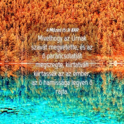 Picture 04 - 4 Mózes 15:31 KAR - Mivelhogy az Úrnak szavát megvetette, és az õ - Bible Verse Picture