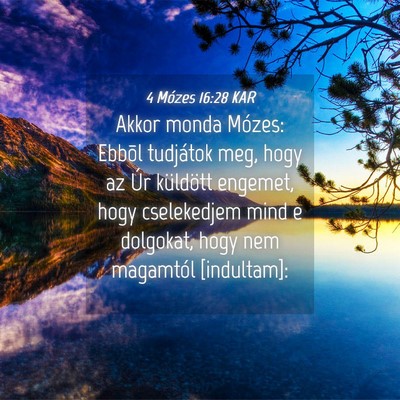 Picture 04 - 4 Mózes 16:28 KAR - Akkor monda Mózes: Ebbõl tudjátok meg, hogy az - Bible Verse Picture