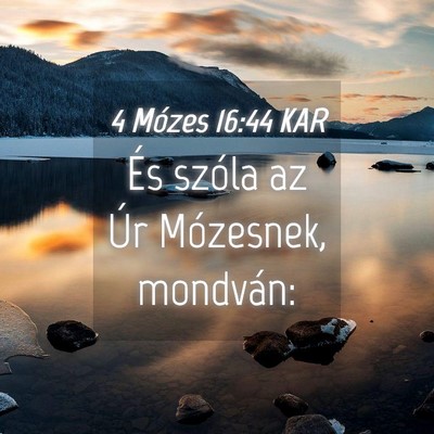 Picture 04 - 4 Mózes 16:44 KAR - És szóla az Úr Mózesnek, - Bible Verse Picture