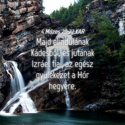 Picture 04 - 4 Mózes 20:22 KAR - Majd elindulának Kádesbõl, és jutának - Bible Verse Picture