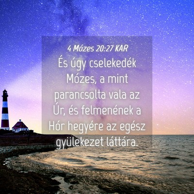 Picture 04 - 4 Mózes 20:27 KAR - És úgy cselekedék Mózes, a mint parancsolta - Bible Verse Picture