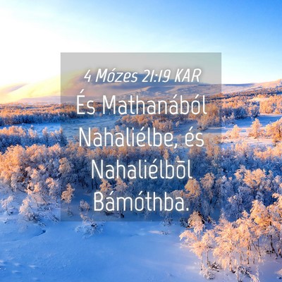 Picture 04 - 4 Mózes 21:19 KAR - És Mathanából Nahaliélbe, és Nahaliélbõl - Bible Verse Picture