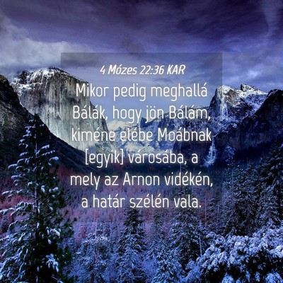 Picture 04 - 4 Mózes 22:36 KAR - Mikor pedig meghallá Bálák, hogy jön Bálám, - Bible Verse Picture