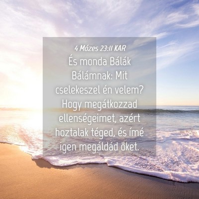 Picture 04 - 4 Mózes 23:11 KAR - És monda Bálák Bálámnak: Mit cselekeszel én - Bible Verse Picture