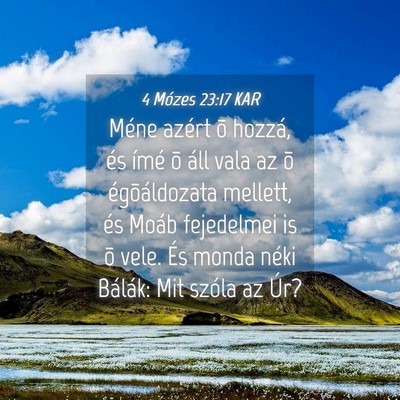 Picture 04 - 4 Mózes 23:17 KAR - Méne azért õ hozzá, és ímé õ áll vala az - Bible Verse Picture
