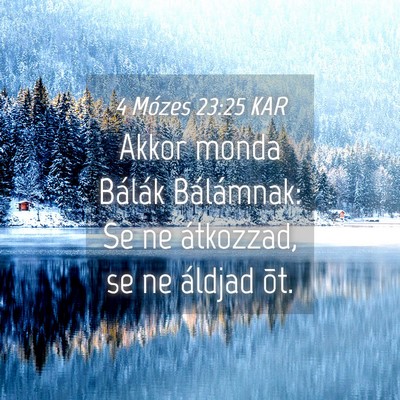 Picture 04 - 4 Mózes 23:25 KAR - Akkor monda Bálák Bálámnak: Se ne átkozzad, - Bible Verse Picture