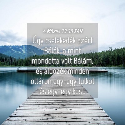 Picture 04 - 4 Mózes 23:30 KAR - Úgy cselekedék azért Bálák, a mint mondotta - Bible Verse Picture