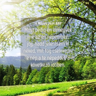 Picture 04 - 4 Mózes 24:14 KAR - Most pedig én elmegyek ímé az én népemhez; - Bible Verse Picture