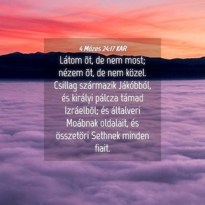 Picture 04 - 4 Mózes 24:17 KAR - Látom õt, de nem most; nézem õt, de nem - Bible Verse Picture