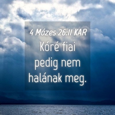 Picture 04 - 4 Mózes 26:11 KAR - Kóré fiai pedig nem halának - Bible Verse Picture