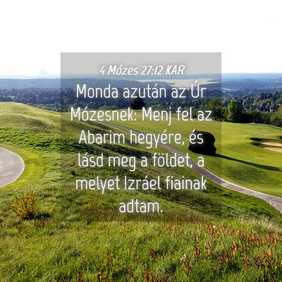 Picture 04 - 4 Mózes 27:12 KAR - Monda azután az Úr Mózesnek: Menj fel az - Bible Verse Picture