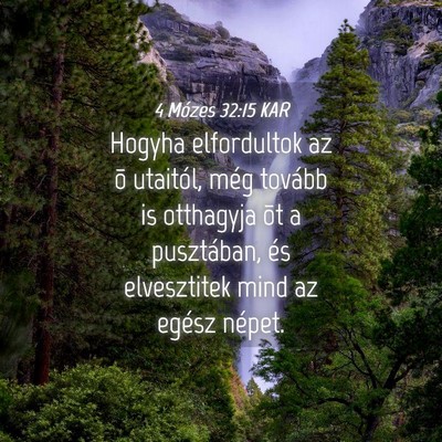 Picture 04 - 4 Mózes 32:15 KAR - Hogyha elfordultok az õ utaitól, még tovább - Bible Verse Picture