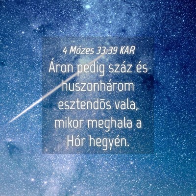 Picture 04 - 4 Mózes 33:39 KAR - Áron pedig száz és huszonhárom esztendõs - Bible Verse Picture