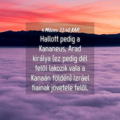Picture 04 - 4 Mózes 33:40 KAR - Hallott pedig a Kananeus, Arad királya (ez pedig - Bible Verse Picture