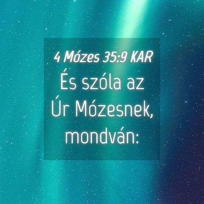 Picture 04 - 4 Mózes 35:9 KAR - És szóla az Úr Mózesnek, - Bible Verse Picture