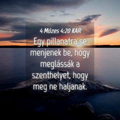 Picture 04 - 4 Mózes 4:20 KAR - Egy pillanatra se menjenek be, hogy meglássák a - Bible Verse Picture