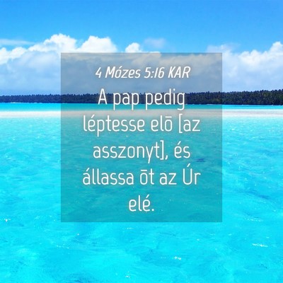 Picture 04 - 4 Mózes 5:16 KAR - A pap pedig léptesse elõ [az asszonyt], és - Bible Verse Picture