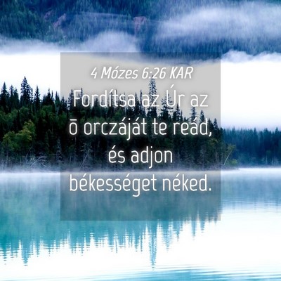 Picture 04 - 4 Mózes 6:26 KAR - Fordítsa az Úr az õ orczáját te reád, és - Bible Verse Picture