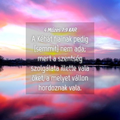Picture 04 - 4 Mózes 7:9 KAR - A Kéhát fiainak pedig [semmit] nem ada; mert a - Bible Verse Picture