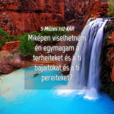 Picture 04 - 5 Mózes 1:12 KAR - Miképen viselhetném én egymagam a terheiteket - Bible Verse Picture