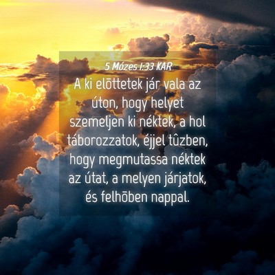 Picture 04 - 5 Mózes 1:33 KAR - A ki elõttetek jár vala az úton, hogy helyet - Bible Verse Picture