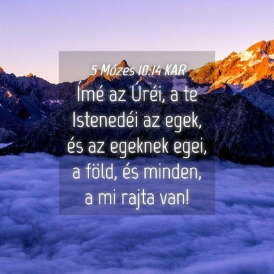 Picture 04 - 5 Mózes 10:14 KAR - Ímé az Úréi, a te Istenedéi az egek, és az - Bible Verse Picture