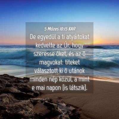 Picture 04 - 5 Mózes 10:15 KAR - De egyedül a ti atyáitokat kedvelte az Úr, - Bible Verse Picture