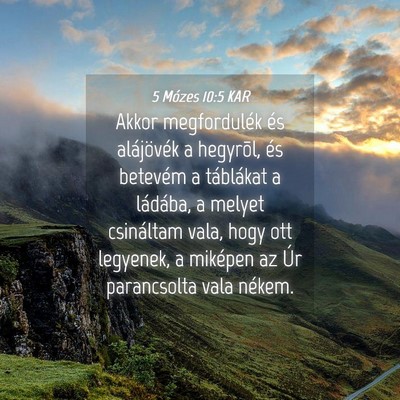 Picture 04 - 5 Mózes 10:5 KAR - Akkor megfordulék és alájövék a hegyrõl, - Bible Verse Picture