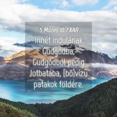 Picture 04 - 5 Mózes 10:7 KAR - Innét indulának Gudgódba, Gudgódból pedig - Bible Verse Picture