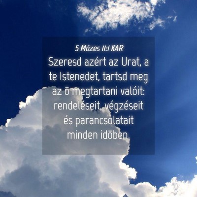 Picture 04 - 5 Mózes 11:1 KAR - Szeresd azért az Urat, a te Istenedet, tartsd - Bible Verse Picture